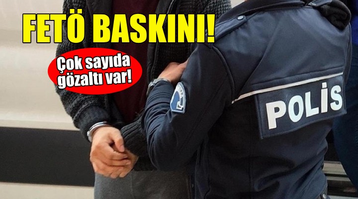 İzmir de FETÖ baskını!