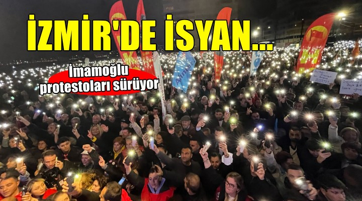 İzmir de İmamoğlu isyanı sürüyor