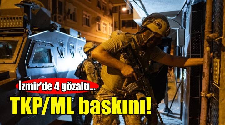 İzmir'de TKP/ML baskını: 4 gözaltı!