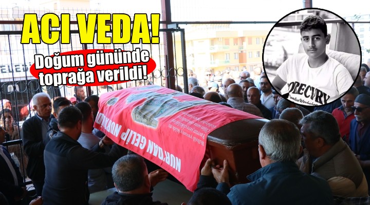 İzmir de acı veda... Doğum gününde toprağa verildi!