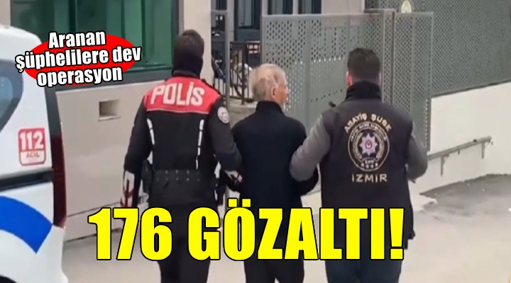 İzmir de aranan şüphelilere operasyon: 176 gözaltı