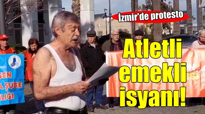 İzmir de atletli emekli isyanı...