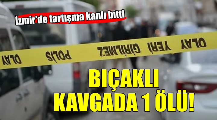 İzmir de bıçaklı kavgada 1 ölü!