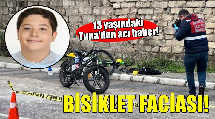 İzmir de bisiklet faciası: Tuna dan acı haber!