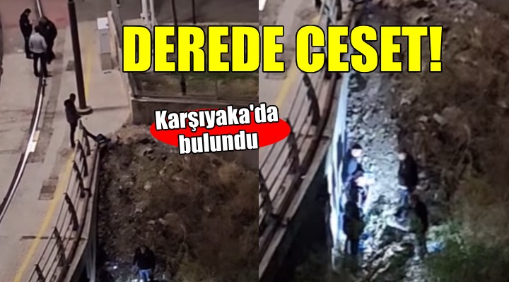 İzmir de derede ceset bulundu...