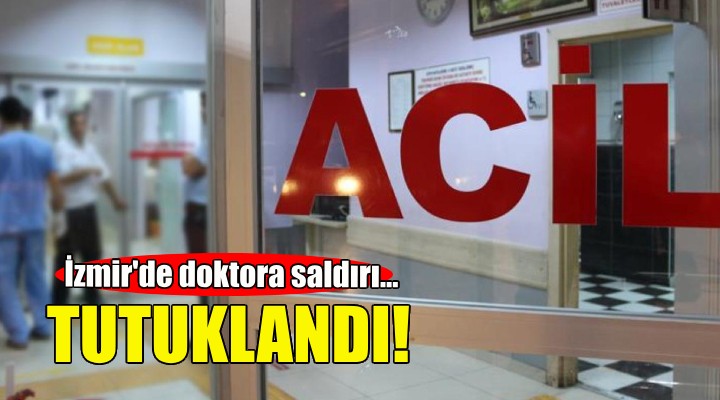 İzmir de doktora saldırı... Tutuklandı!