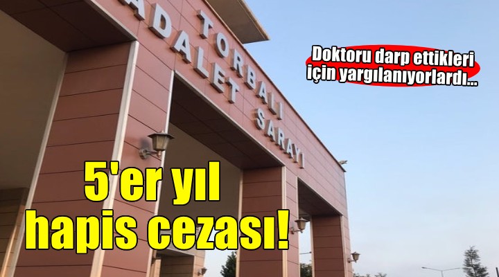 İzmir de doktoru darbettikleri gerekçesiyle yeniden yargılanan 3 sanık 5 er yıl hapis cezasına çarptırıldı