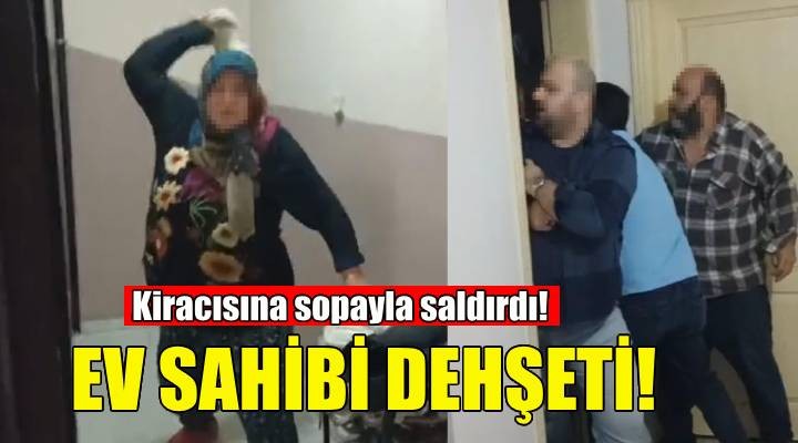 İzmir de ev sahibi dehşeti... Sopayla saldırdı!