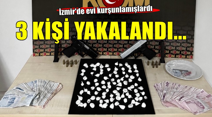 İzmir de evi kurşunlamışlardı... 3 kişi yakalandı!