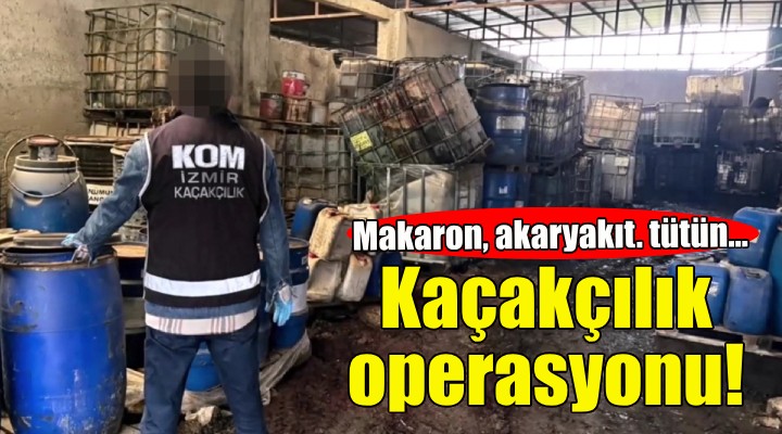 İzmir de kaçakçılık operasyonu!