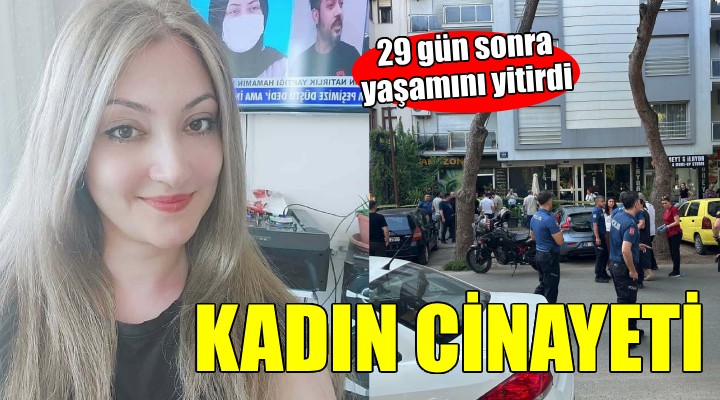 İzmir de kadın cinayeti... Yaşam savaşını kaybetti!