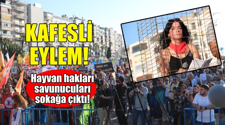 İzmir de kafesli eylem... Hayvan hakları savunucuları sokağa çıktı!