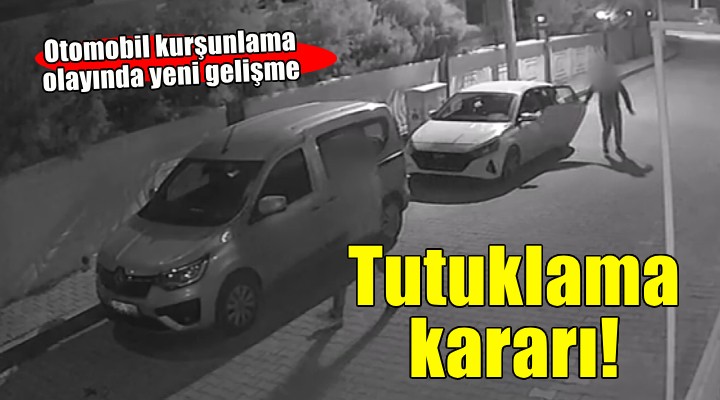 İzmir de otomobil kurşunlama olayında yeni gelişme