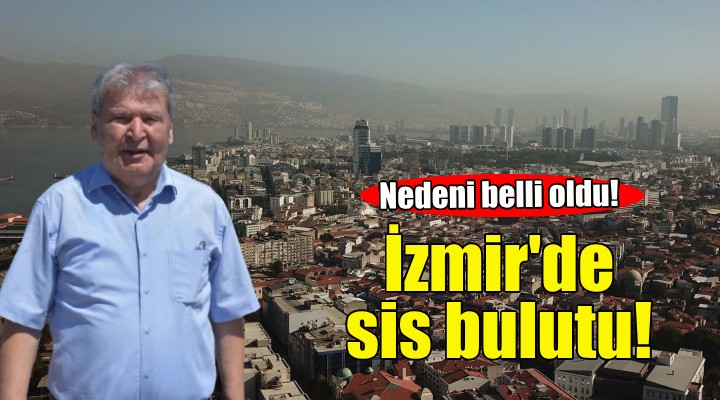 İzmir de sis bulutu... Nedeni belli oldu!