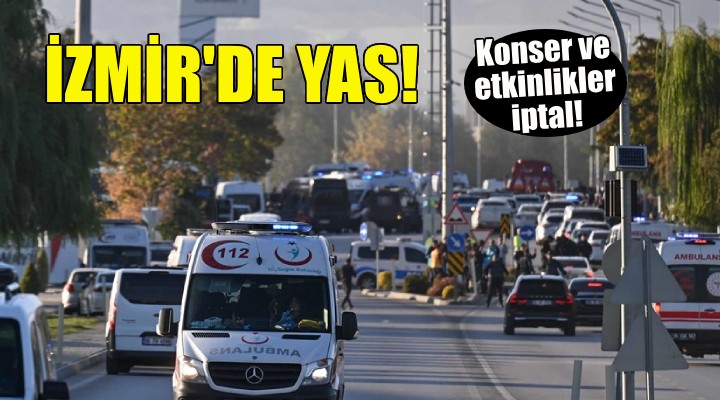 İzmir de terör saldırısı yası... Etkinlikler iptal!