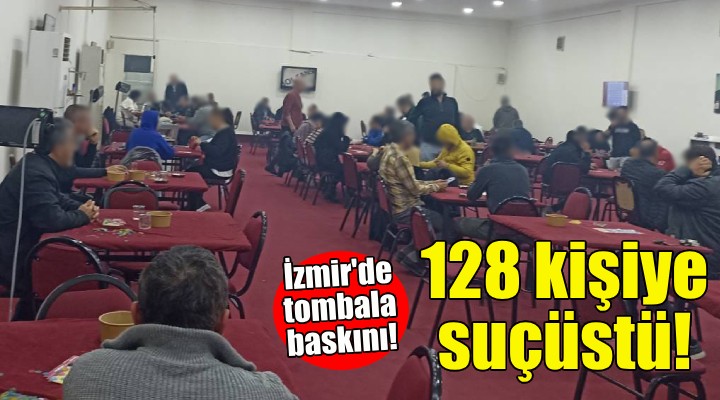 İzmir de tombala baskını: 128 kişiye suçüstü!