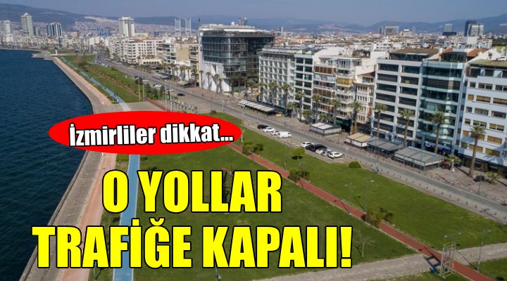 İzmir de trafiğe 30 Ağustos ayarı... O YOLLAR KAPALI!