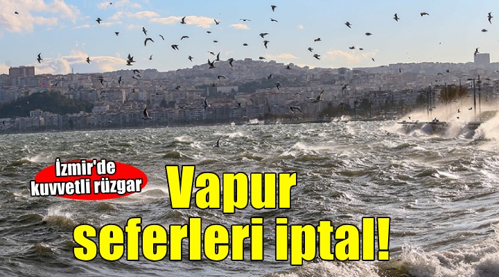 İzmir de vapur seferleri iptal edildi