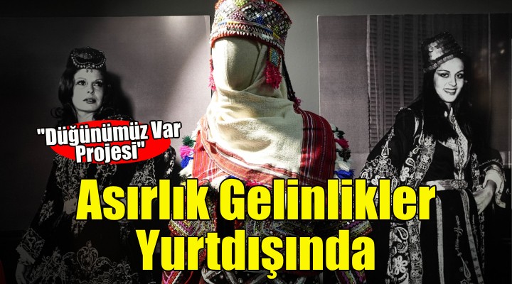 İzmir de yeniden tasarlanan asırlık gelinlikler yurt içinde ve dışında sergilenecek