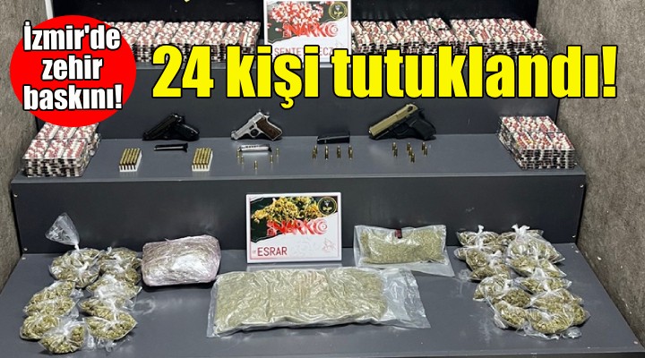 İzmir de zehir baskını: 24 kişi tutuklandı!