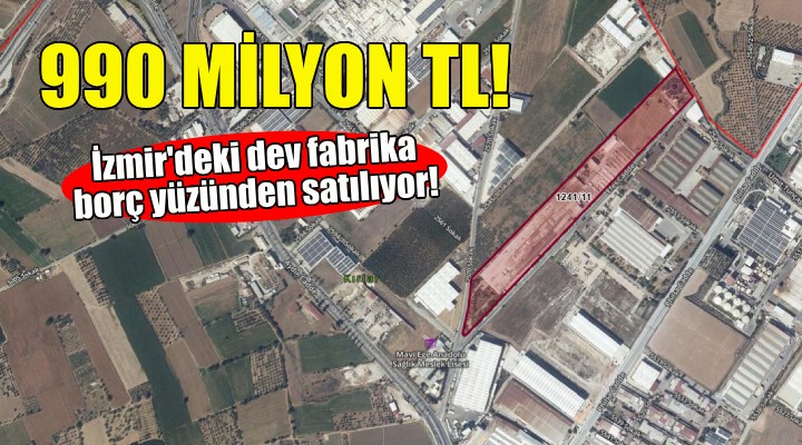 İzmir deki dev fabrika satılıyor... 990 milyon TL!