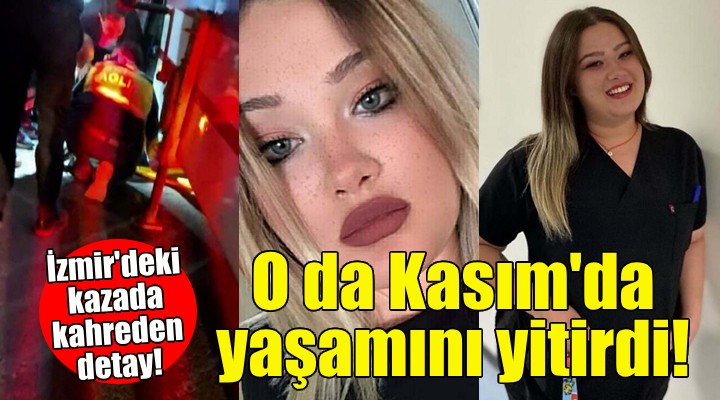 İzmir deki kazada kahreden detay... O da Kasım da yaşamını yitirdi!