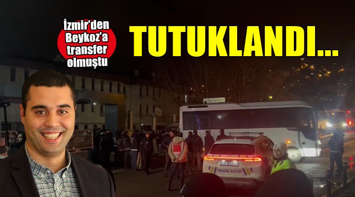 İzmir den Beykoz a transfer olmuştu... TUTUKLANDI!