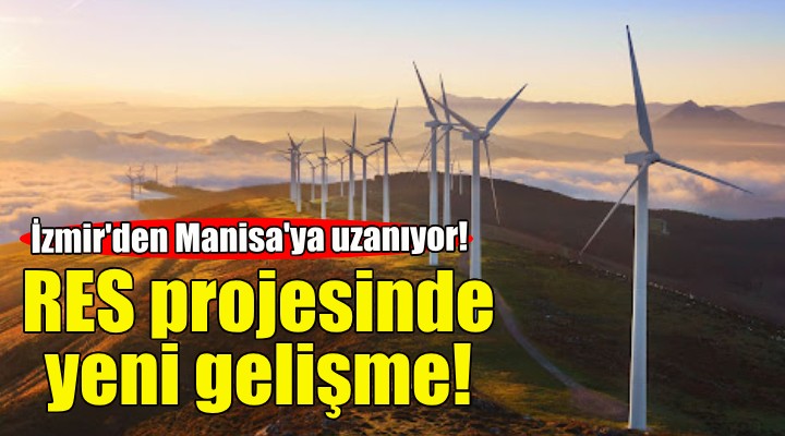 İzmir den Manisa ya uzanan RES projesinde yeni gelişme!