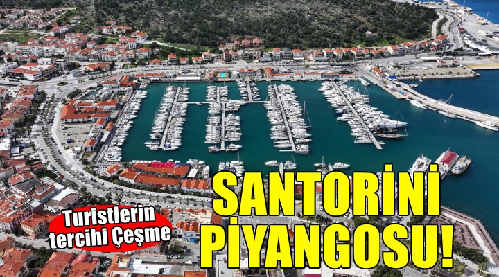 İzmir e Santorini piyangosu... Turistlerin tercihi Çeşme!