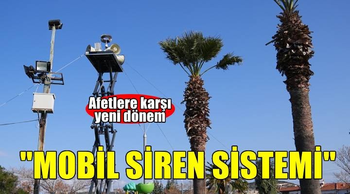 İzmir e konuşlandırılan  mobil siren sistemi  faaliyete geçti