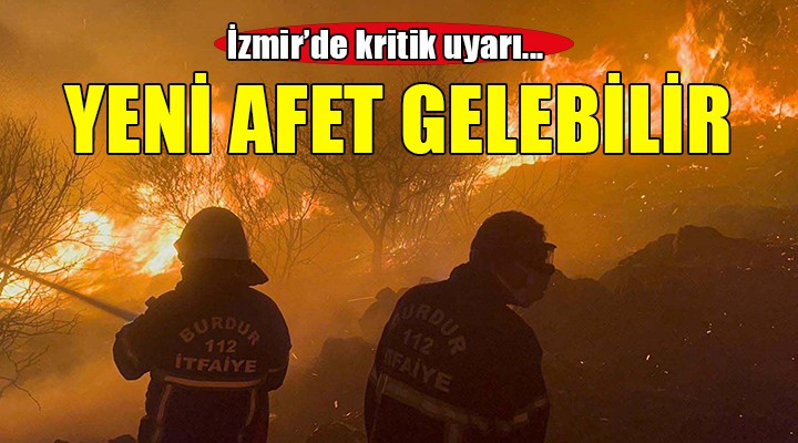 İzmir e kritik uyarı... Yeni afetler gelebilir!