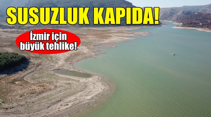 İzmir için büyük tehlike... Susuzluk kapıda!