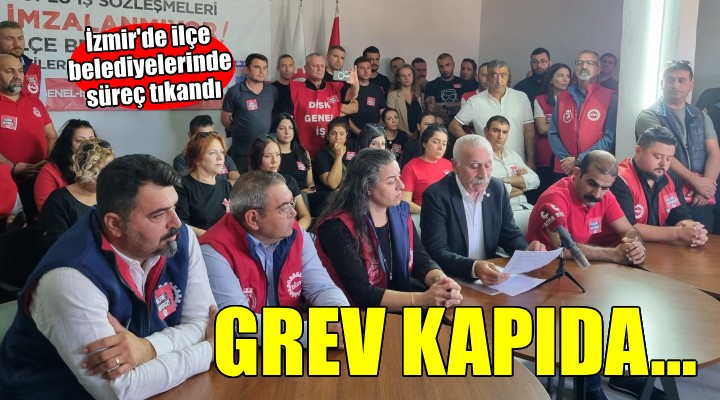 İzmir ilçe belediyelerinde grev kapıda...