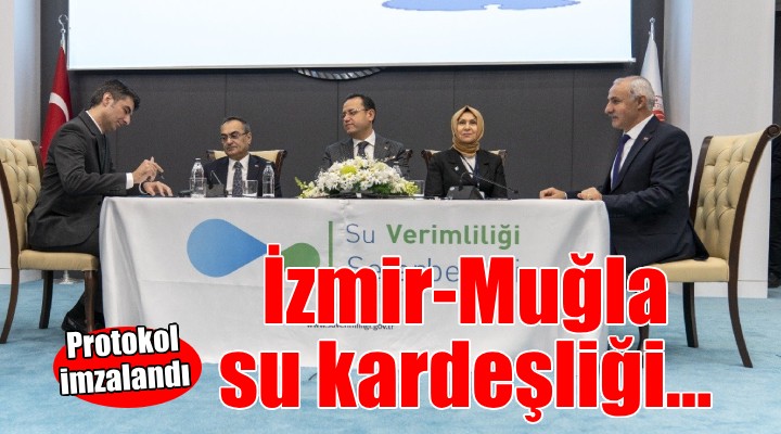 İzmir ile Muğla arasında Su Kardeşliği protokolü...