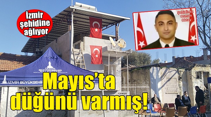 İzmir şehidine ağlıyor... Mayıs ta düğünü varmış!