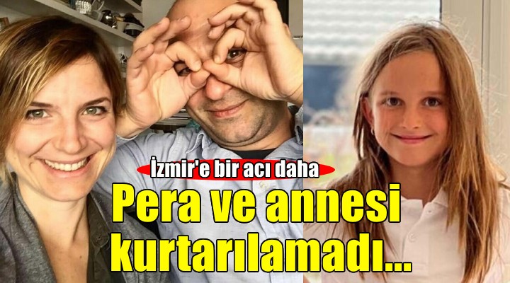 Yangın faciasından İzmir e bir acı haber daha... Pera ve annesi kurtarılamadı!