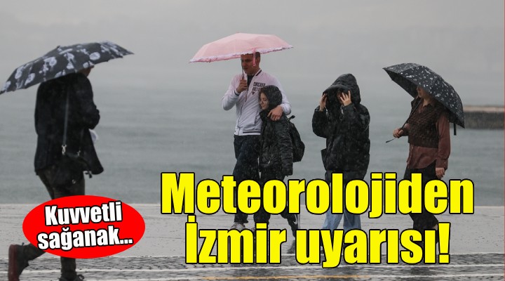 İzmirliler dikkat... Meteorolojiden kuvvetli yağış uyarısı!