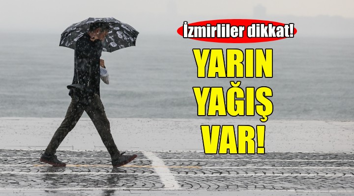 İzmirliler dikkat... Yarın yağış var!