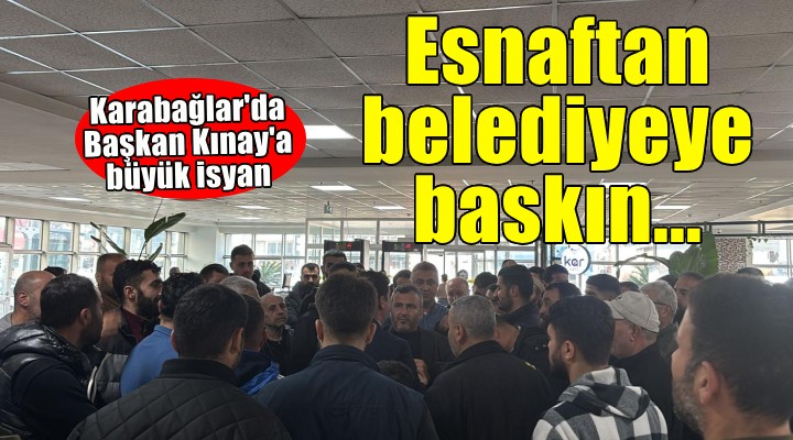 Karabağlar da Başkan Kınay a büyük isyan... Esnaftan belediyeye baskın!