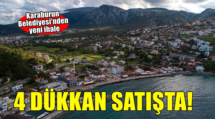 Karaburun Belediyesi nden 4 dükkan satışı!