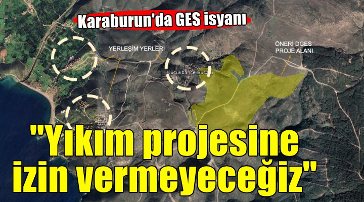 Karaburun da GES isyanı...  Yıkım projesine izin vermeyeceğiz 