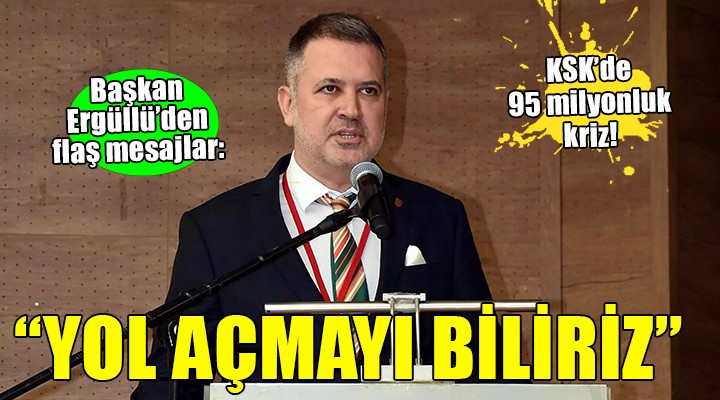 Karşıyaka da 95 milyonluk kriz...Başkan Ergüllü: Yol açmayı biliriz!