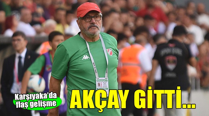 Karşıyaka da Akçay gitti...