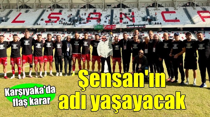 Karşıyaka da Şensan ın adı yaşayacak