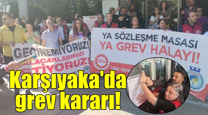 Karşıyaka da grev kararı asıldı!