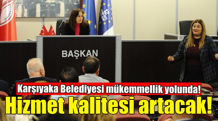 Karşıyaka’da hizmet kalitesi dünya standartlarına taşınacak!