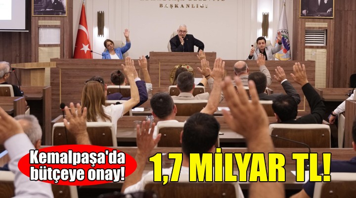 Kemalpaşa da 1,7 milyarlık bütçeye onay!