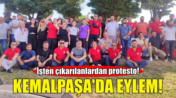 Kemalpaşa da işten çıkarılanlardan protesto!