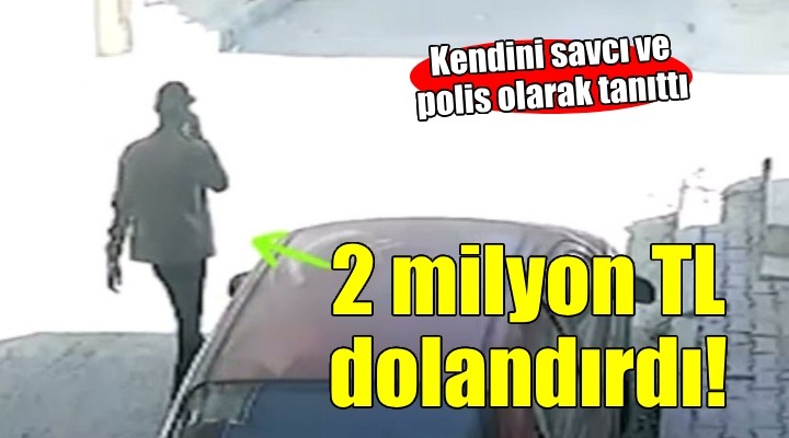 Kendini polis ve savcı olarak tanıtıp 2 milyon TL dolandırdı!