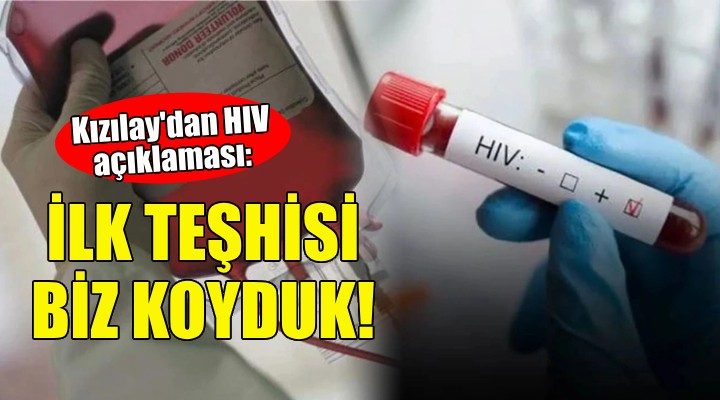 Kızılay dan HIV açıklaması: İlk teşhisi biz koyduk!